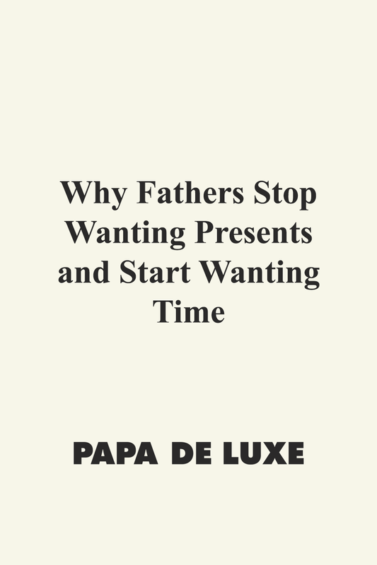 Why Fathers Stop Wanting Presents and Start Wanting Time