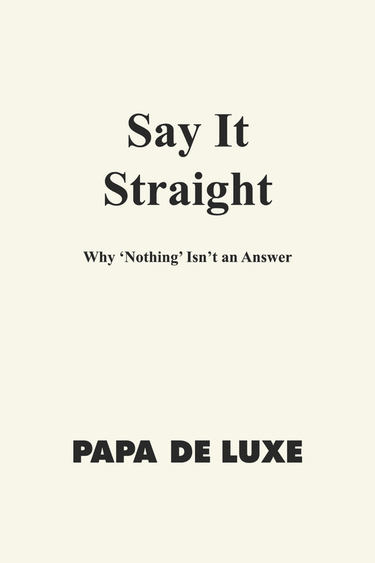 Say It Straight: Why ‘Nothing’ Isn’t an Answer